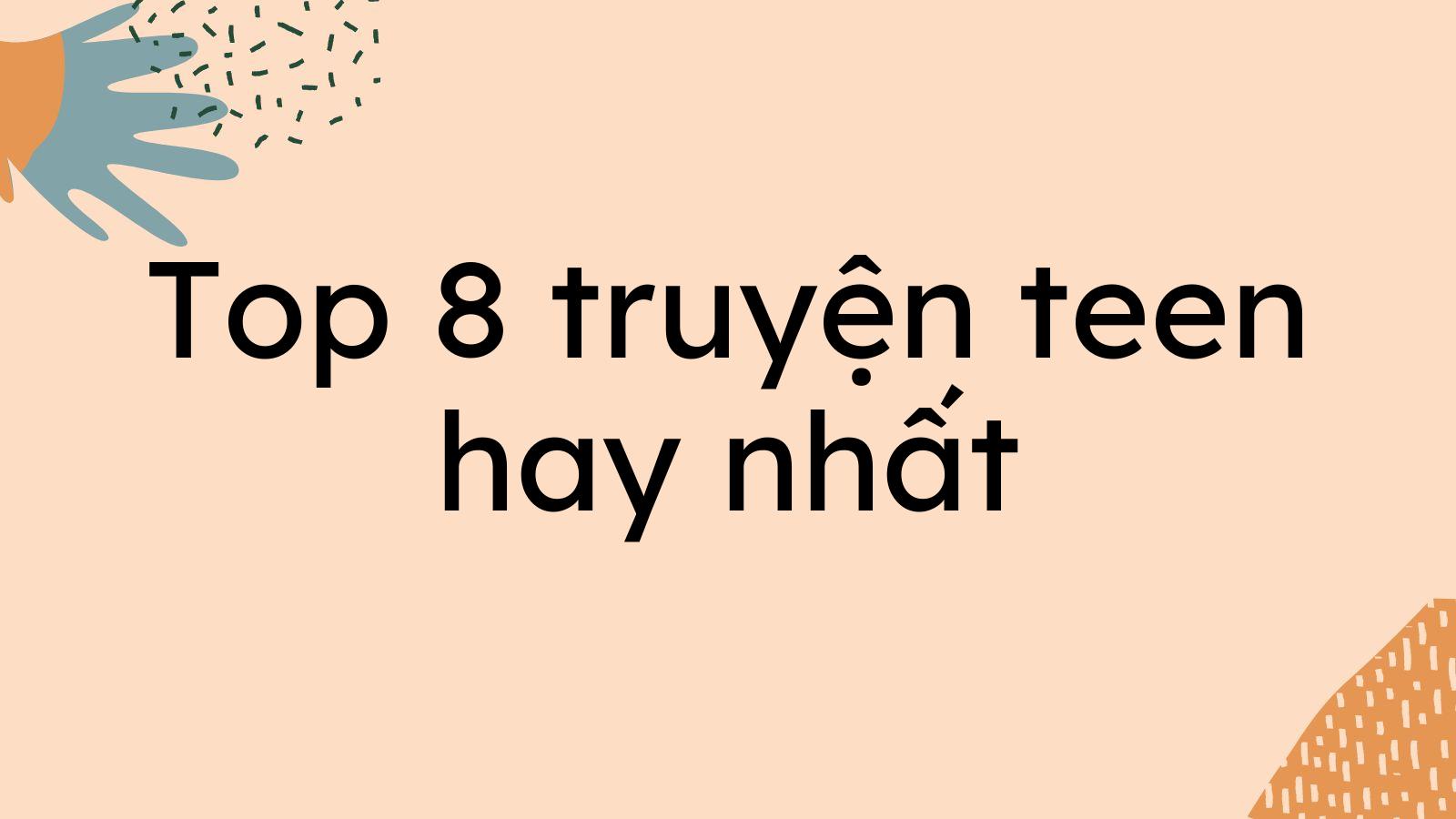 Top 8 truyện teen hay nhất đáng để xem